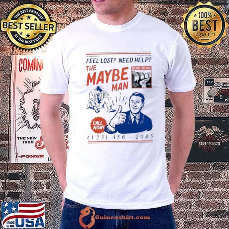 Feel Lost Need Help The Maybe Man Call Now Shirt