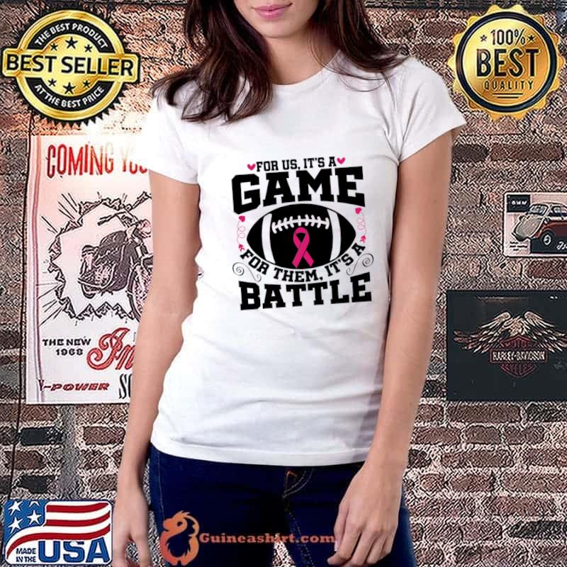 For Us It’s A Game For Them Its A Battle Football Breast Cancer Awareness Support T-Shirt Ladiestee