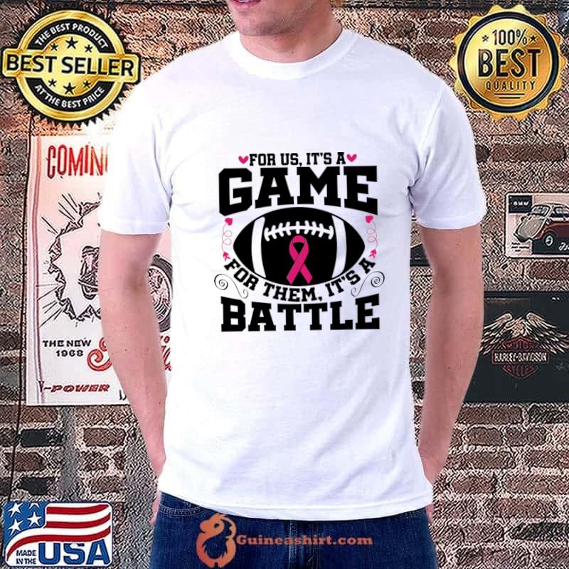 For Us It’s A Game For Them Its A Battle Football Breast Cancer Awareness Support T-Shirt