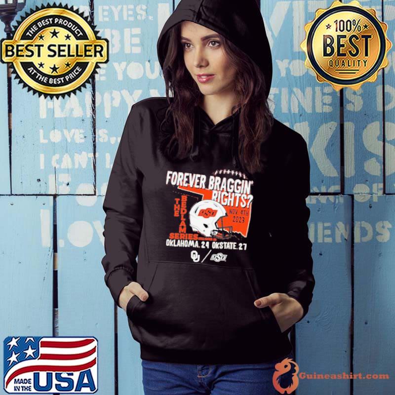 Forever Braggin’ Rights Oklahoma State Cowboys 27 24 Oklahoma Sooners 2023 Bedlam Series Shirt Hoodie