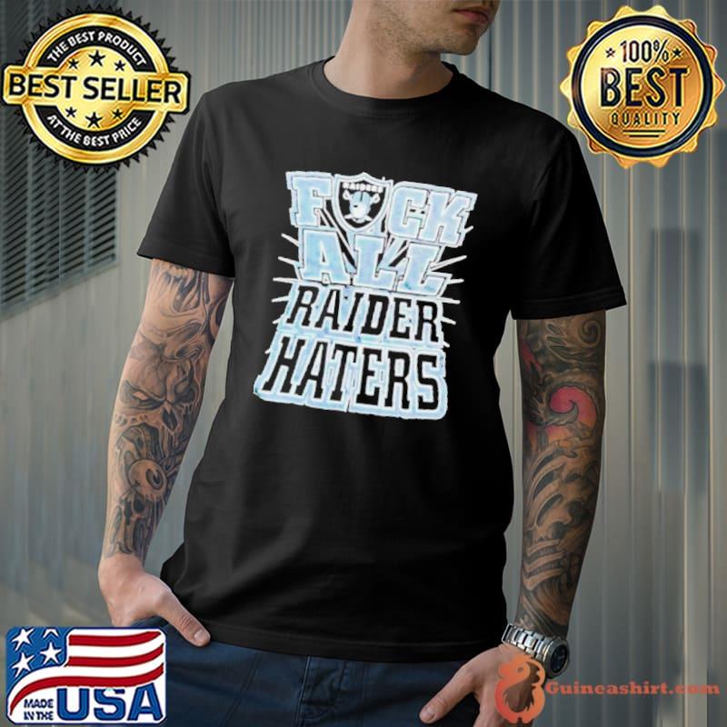 Fuck all raider haters Oakland Raiders shirt