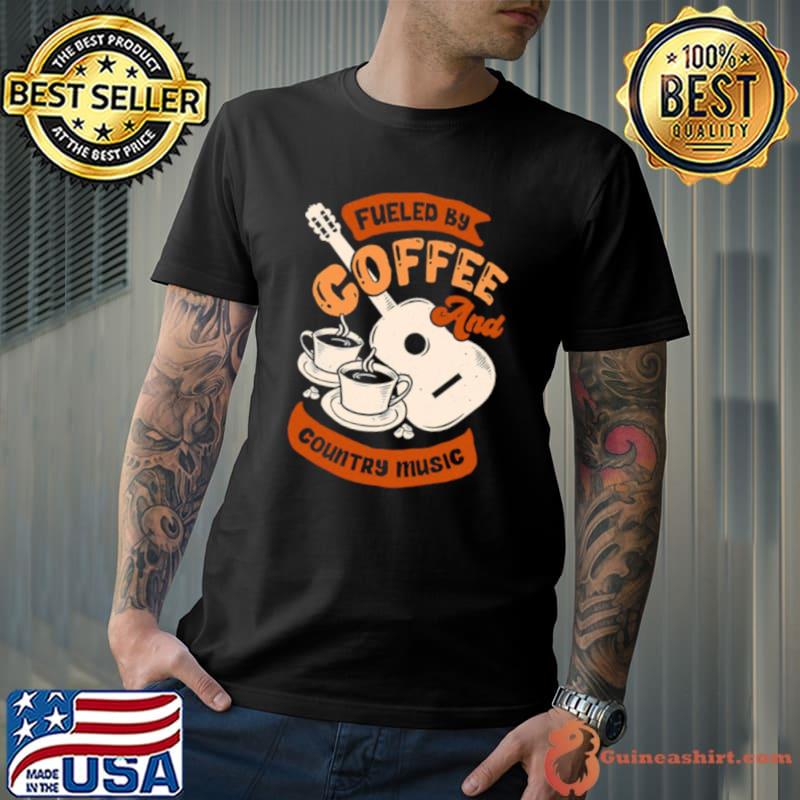 Fueled By Coffee And Country Music Quote shirt