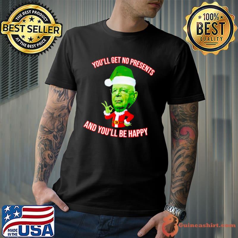 Funny klaus Schwab you’ll get no Christmas presents and you’ll be happy shirt