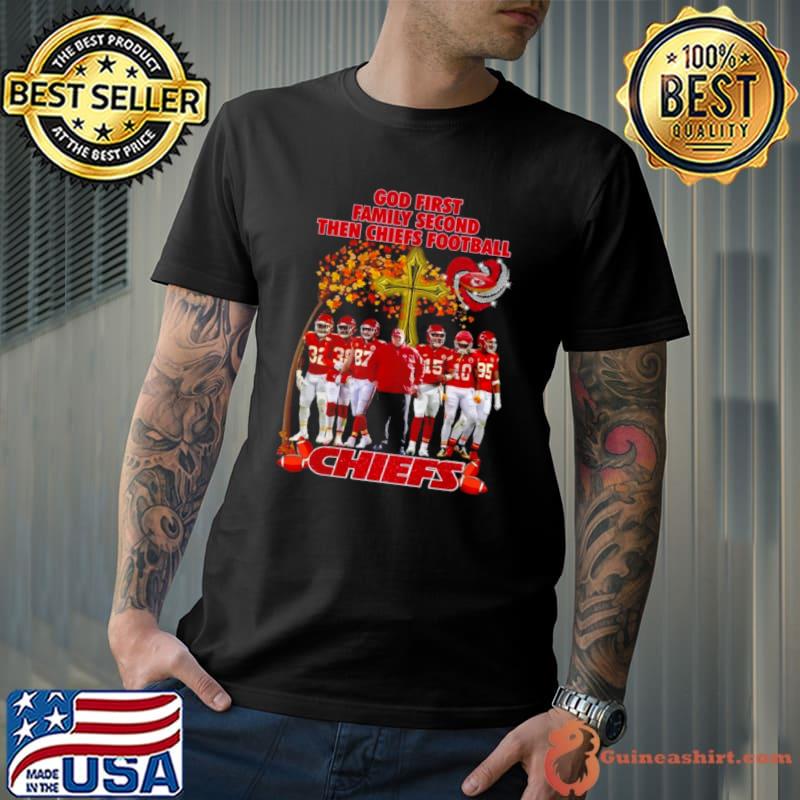 God First Family Second Then Chiefs Football Kansas City Chiefs shirt