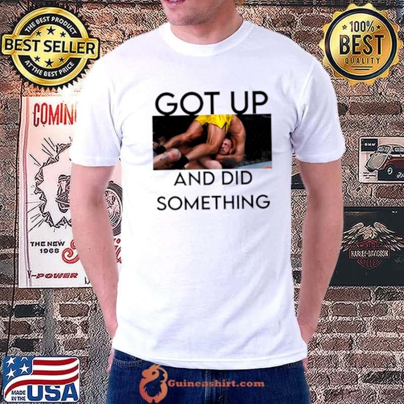 Got up and did something shirt