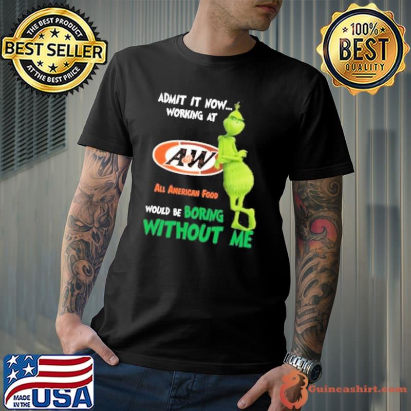 Grinch admin It now Working at all American food would be boring without me shirt