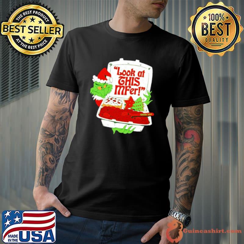Grinch Santa look at this mfer Christmas shirt