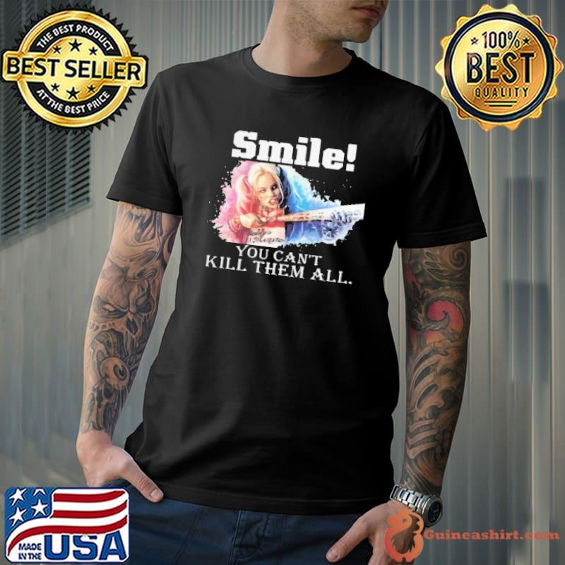 Harley Quinn Smile You Can’T Kill Them All Shirt
