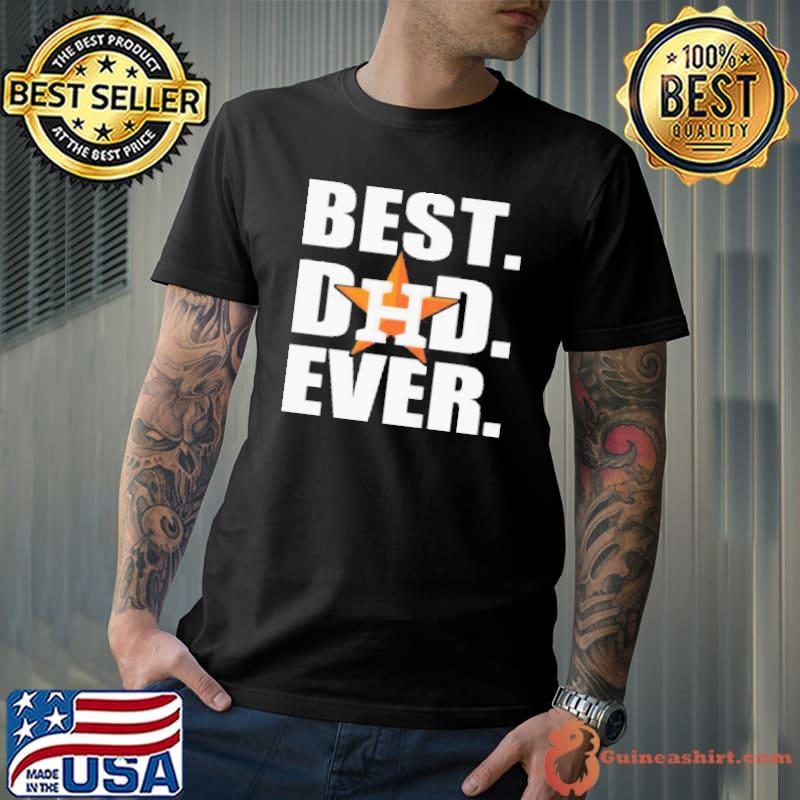 Houston Astros Best Dad Ever Happy Father'S Day Shirt