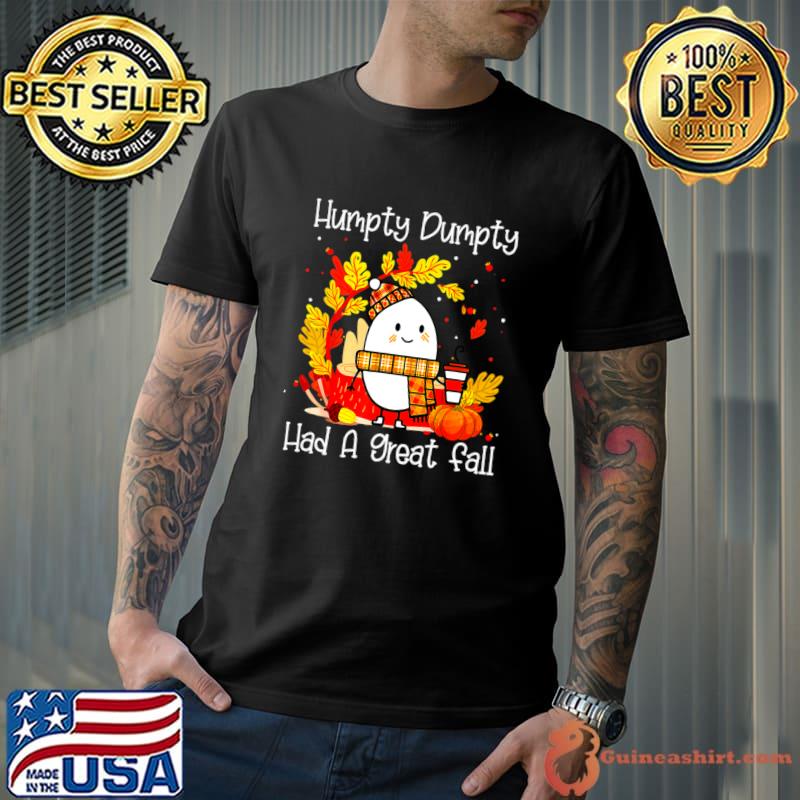 Humpty Dumpty Had A Great Fall Egg Autumn Thanksgiving T-Shirt