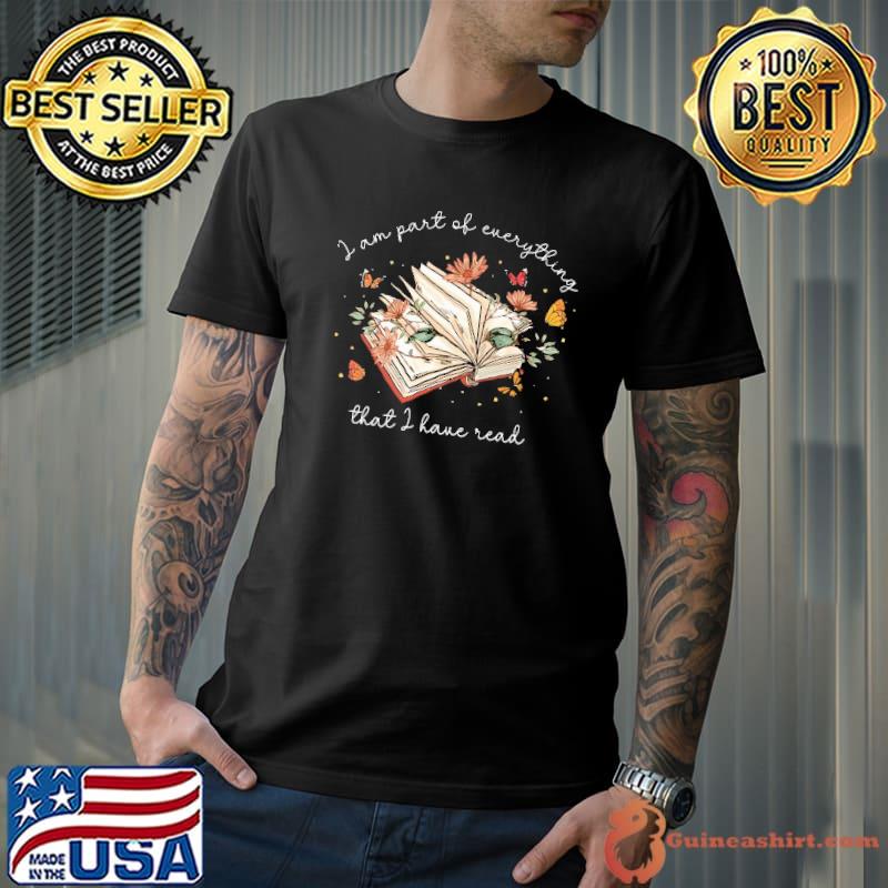 I am part of everything that have read flower Book Lover shirt