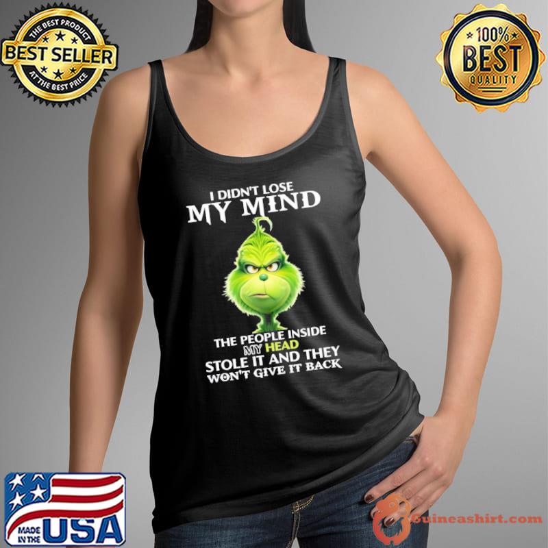 I didn't lose my mind the people inside stole and they Grinch s Tank Top