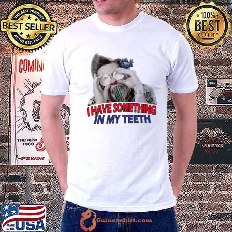 I Have Something In My Teeth Christmas shirt