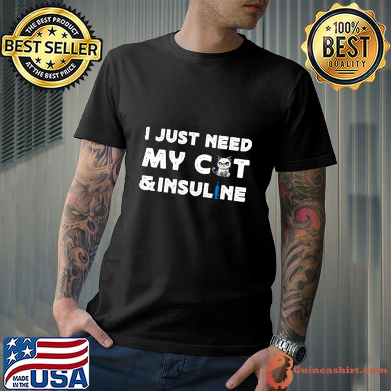 I Just Need My Cat And Insuline Diabetes Awareness T-Shirt