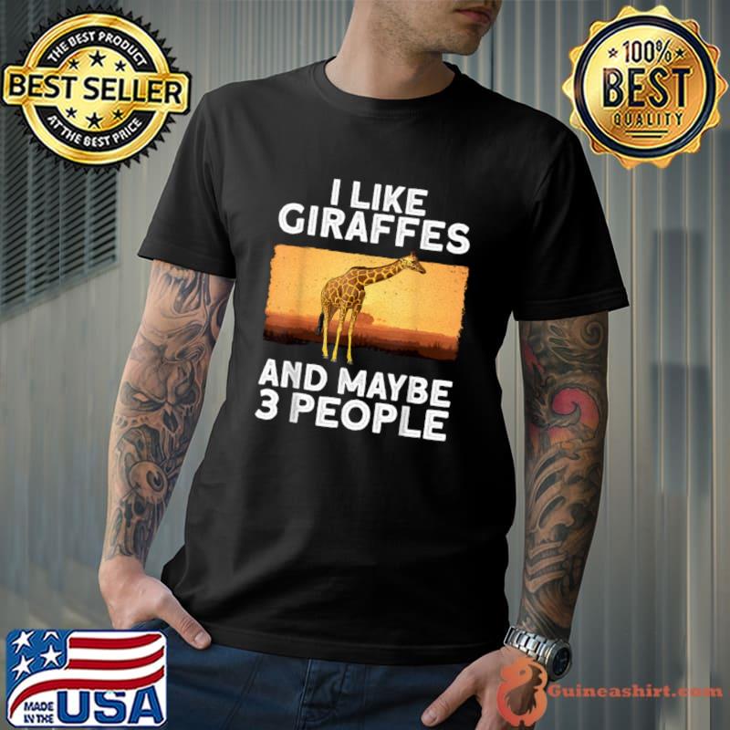I Like Giraffes And Maybe 3 People Lover T-Shirt