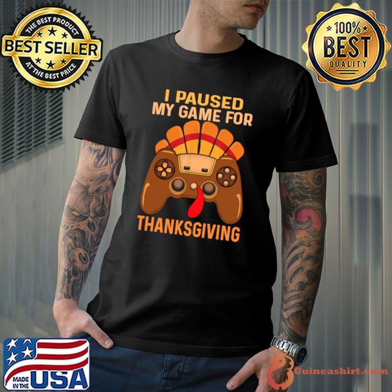 I Paused My Game For Thanksgiving gaming fall Turkey T-Shirt