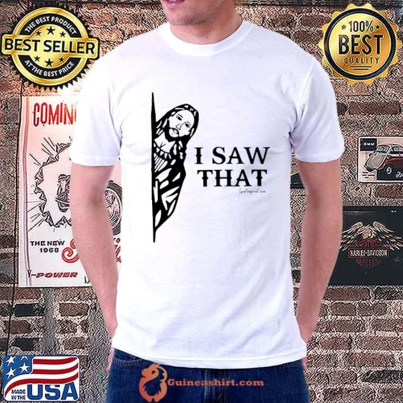 I Saw That Jesus Christain shirt