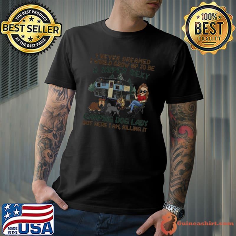 I'd Grow Up To Be A Super Sexy Camping Dog Lady Walking Dog shirt