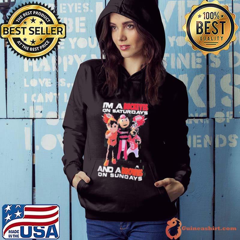 Im A Buckeyes On Saturdays And A Browns On Sundays Shirt Hoodie