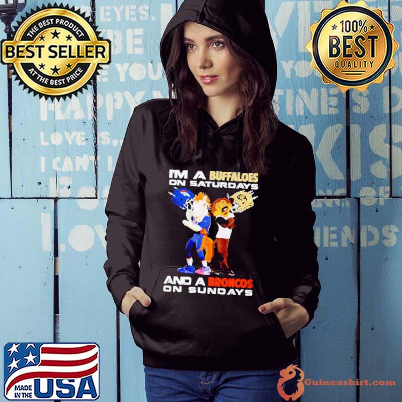 Im A Colorado Buffaloes On Saturdays And A Denver Broncos On Sundays Shirt Hoodie