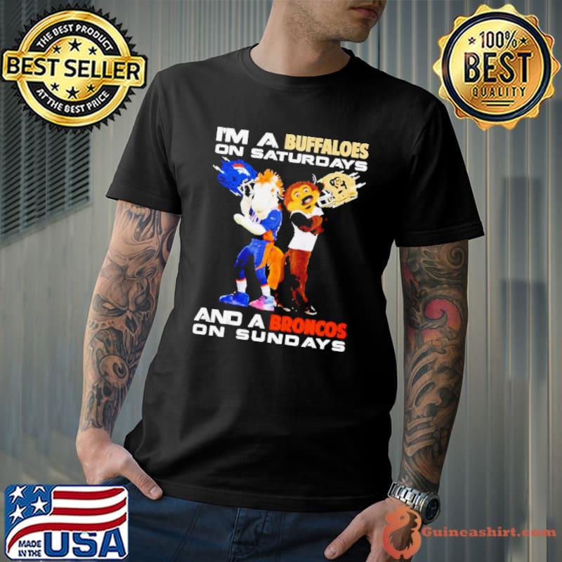 Im A Colorado Buffaloes On Saturdays And A Denver Broncos On Sundays Shirt