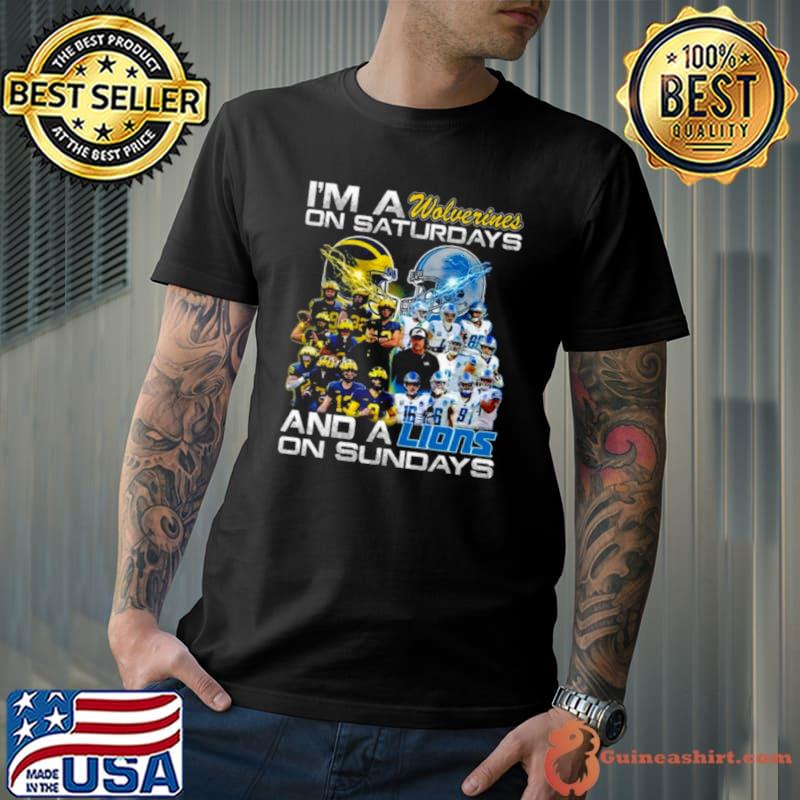I’m A Michigan Wolverines On Saturdays And A Detroit Lions On Sundays Players 2023 Shirt