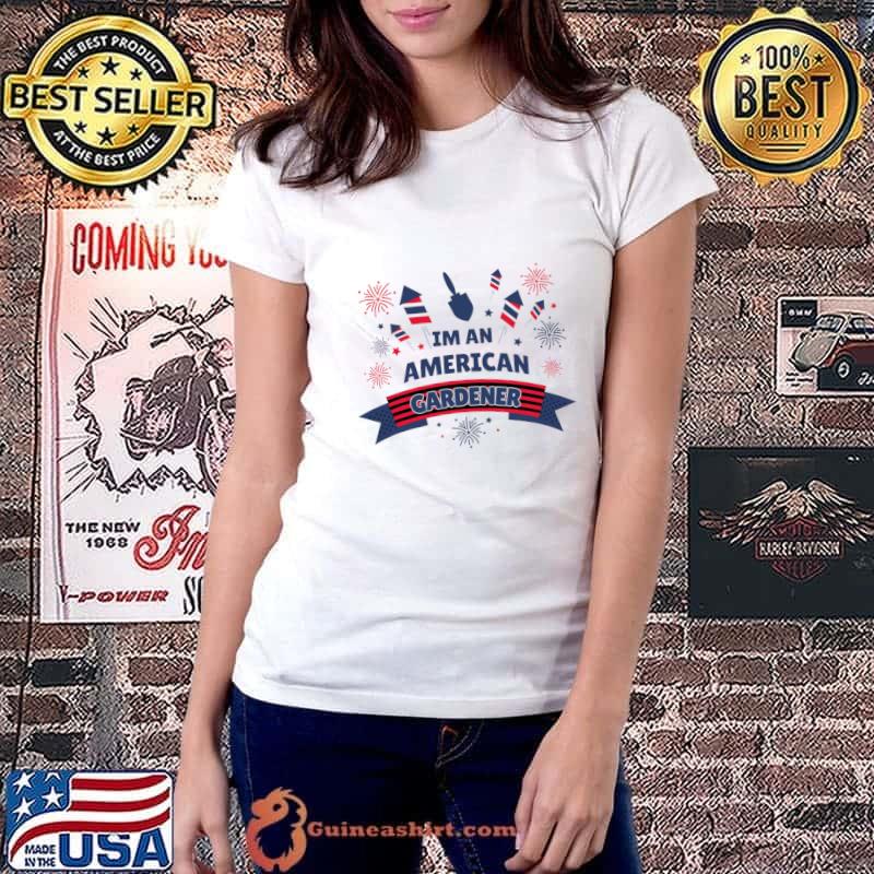 Im An American Gardener Fireworks 4th Of July Political T-Shirt Ladiestee