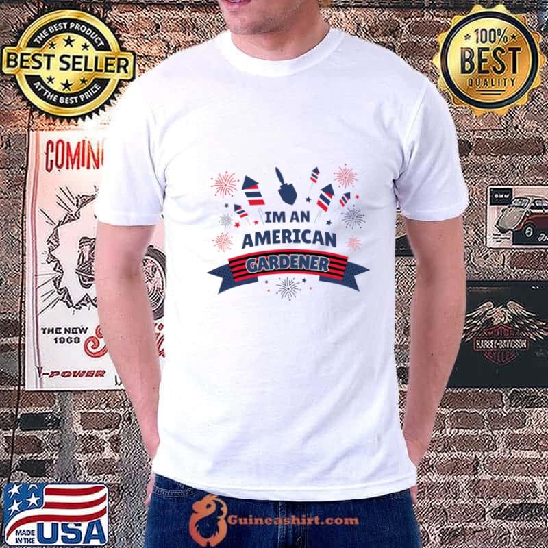 Im An American Gardener Fireworks 4th Of July Political T-Shirt