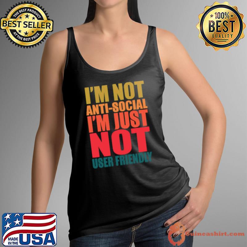 I’m Not Anti Social I’m Just Not User Friendly s Tank Top