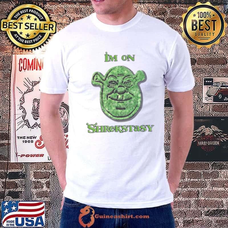 I’m On Shrekstasy shirt
