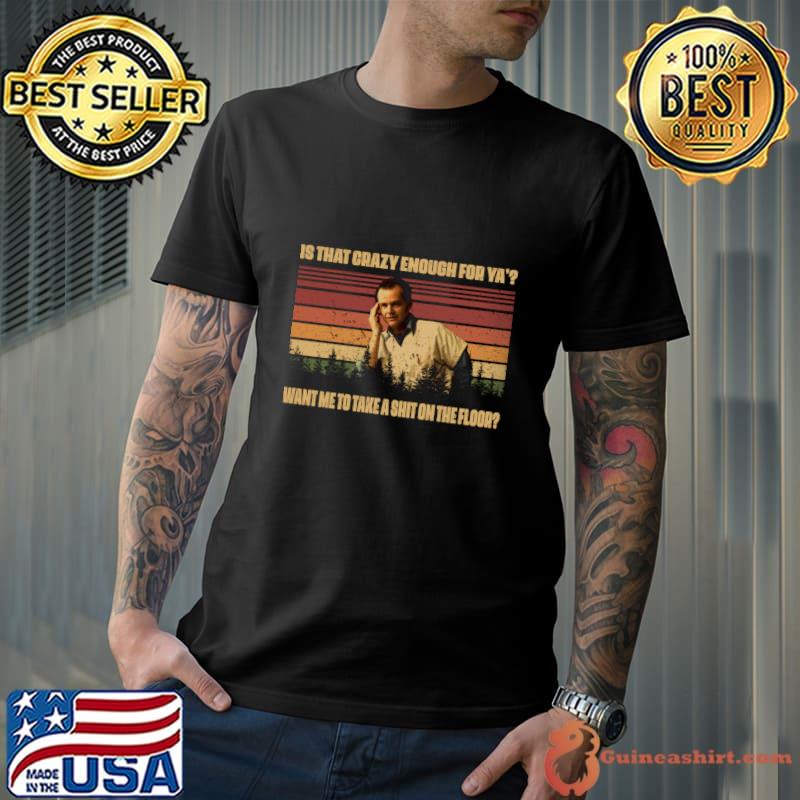 Is that crazy enough for want me to take Randle McMurphy vintage T-Shirt