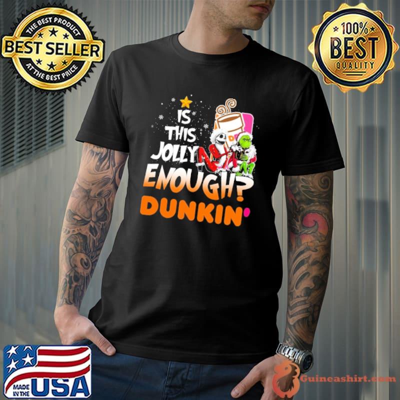 Is this jolly enough dunkin' coffee symbol jack skellington grinch shirt