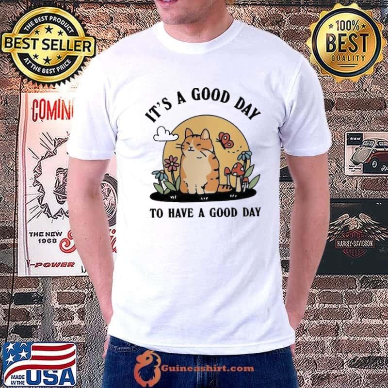 It's a good day to have a good day cat shirt