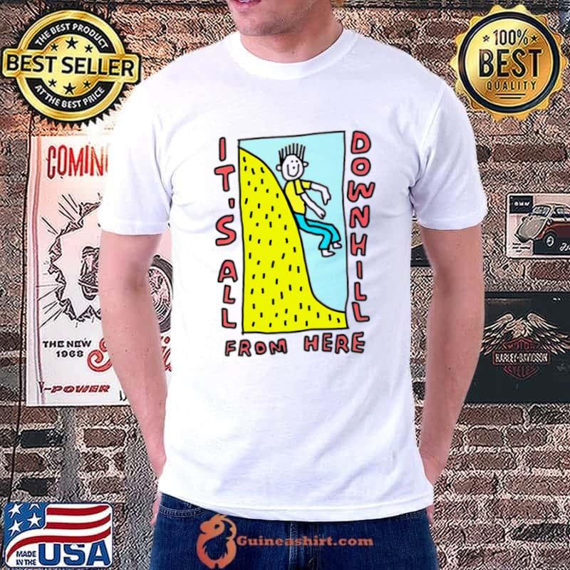 It’s all downhill from here shirt