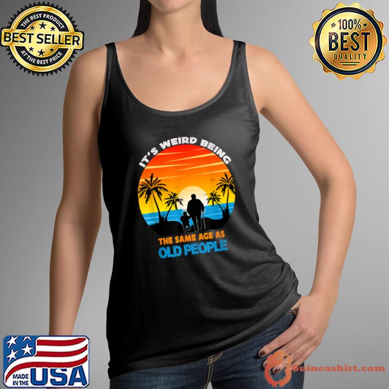 It's Weird Being The Same Age As Old People Sarcastic Palms Tree Vintage Sunset T-Shirt Tank Top