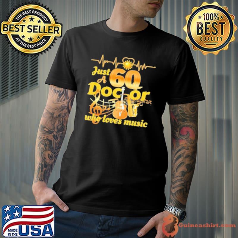 Just A 60 Doctor Who Loves Music Guitar Heartbeat Shirt