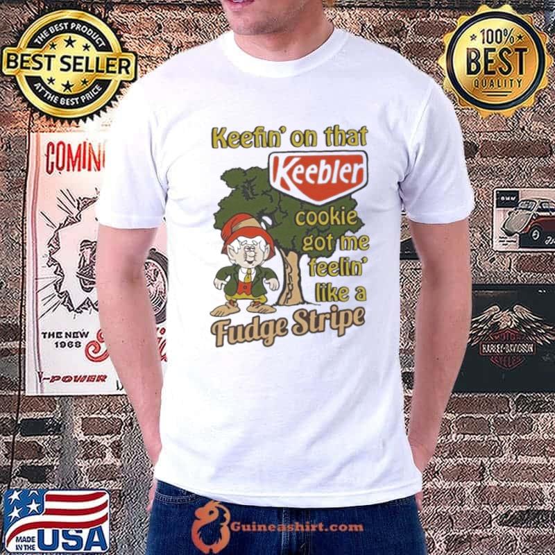 Keefin’ On That Keebler Cookie Got Me Feelin’ Like A Fudge Stripe shirt