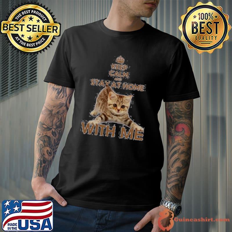 Keep Calm And Stay At Home With Me Cat shirt