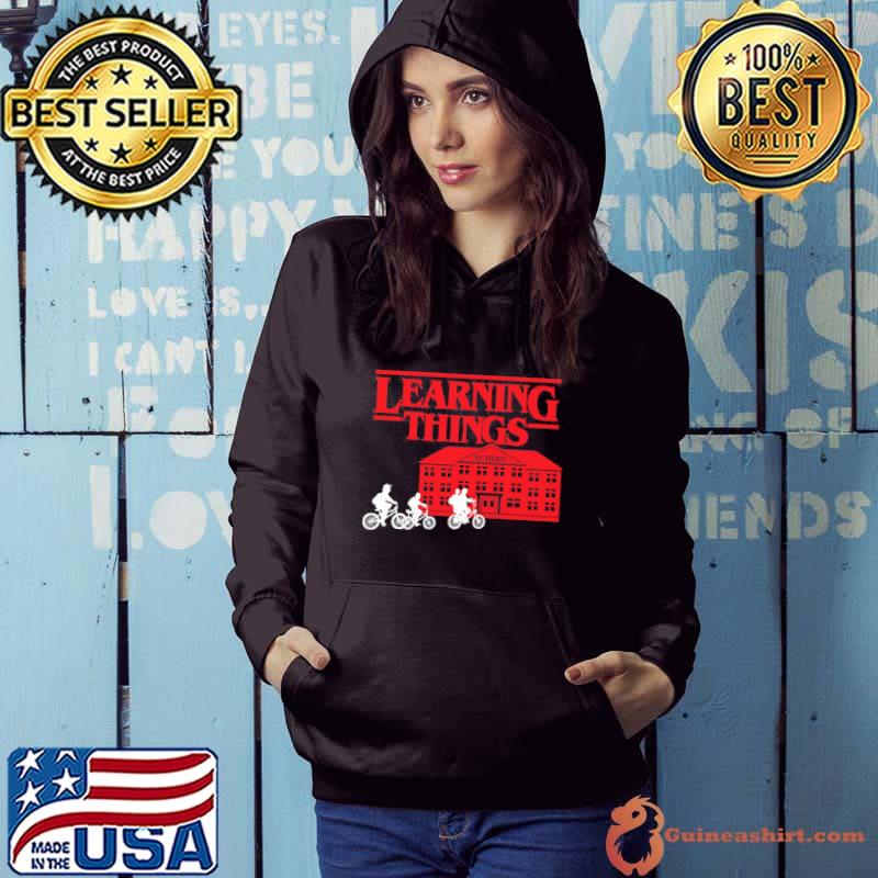 Learning Things A Shirt Hoodie