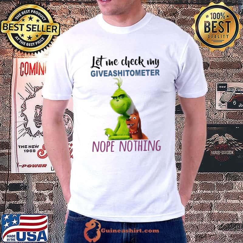 Let me check my giveshitometer nope nothing Grinch shirt