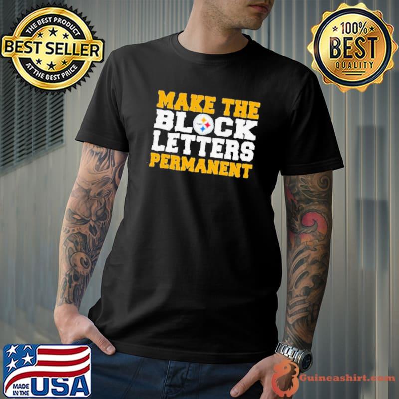 Make The Block Letters Permanent Pittsburgh Steelers Shirt