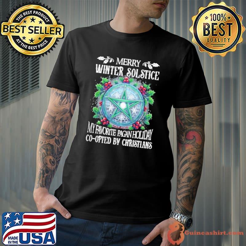 Merry Winter Solstice My Favorite Pagan Holiday Co-opted Christmas shirt