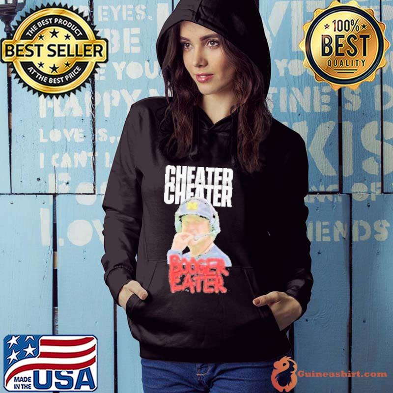 Michigan Cheats Cheater Booger Eater Jim Harbaugh Shirt Hoodie
