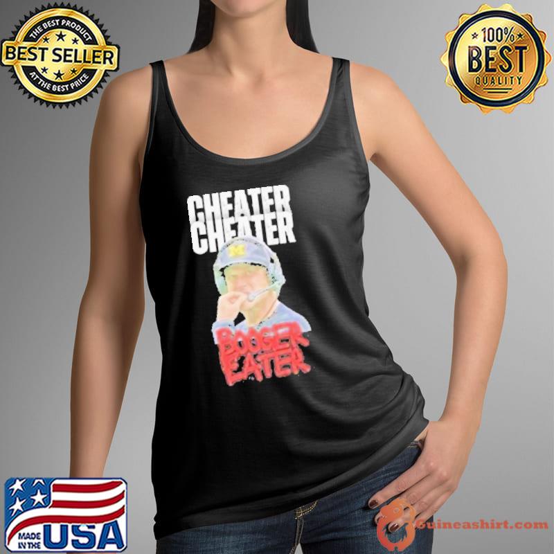 Michigan Cheats Cheater Booger Eater Jim Harbaugh Shirt Tank Top