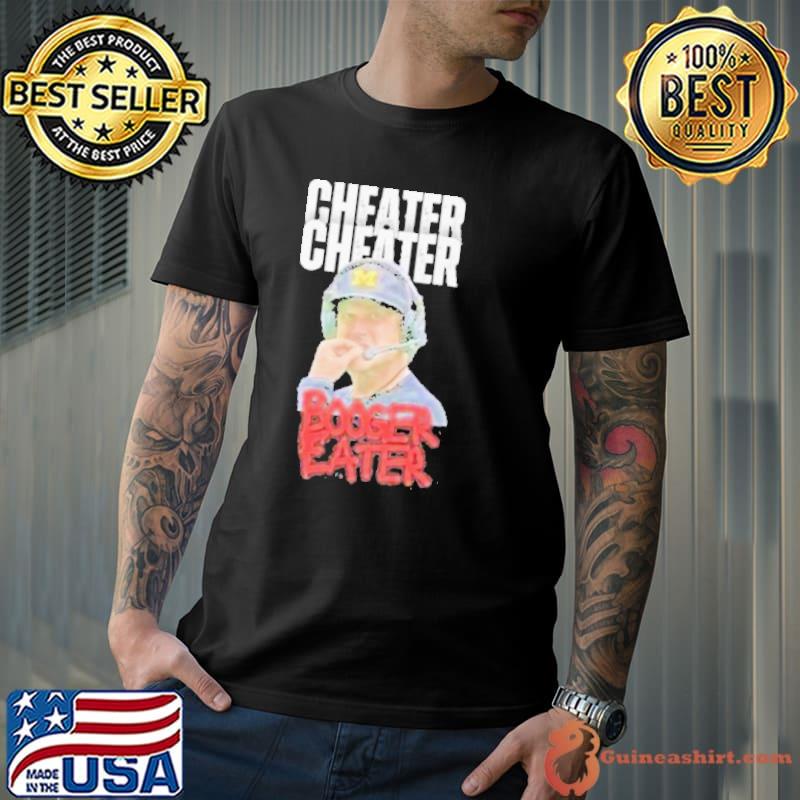 Michigan Cheats Cheater Booger Eater Jim Harbaugh Shirt