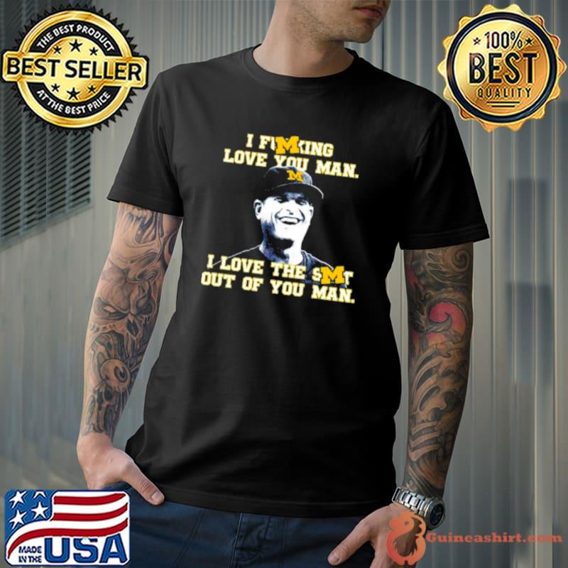 Michigan Wolverines I love you man shirt