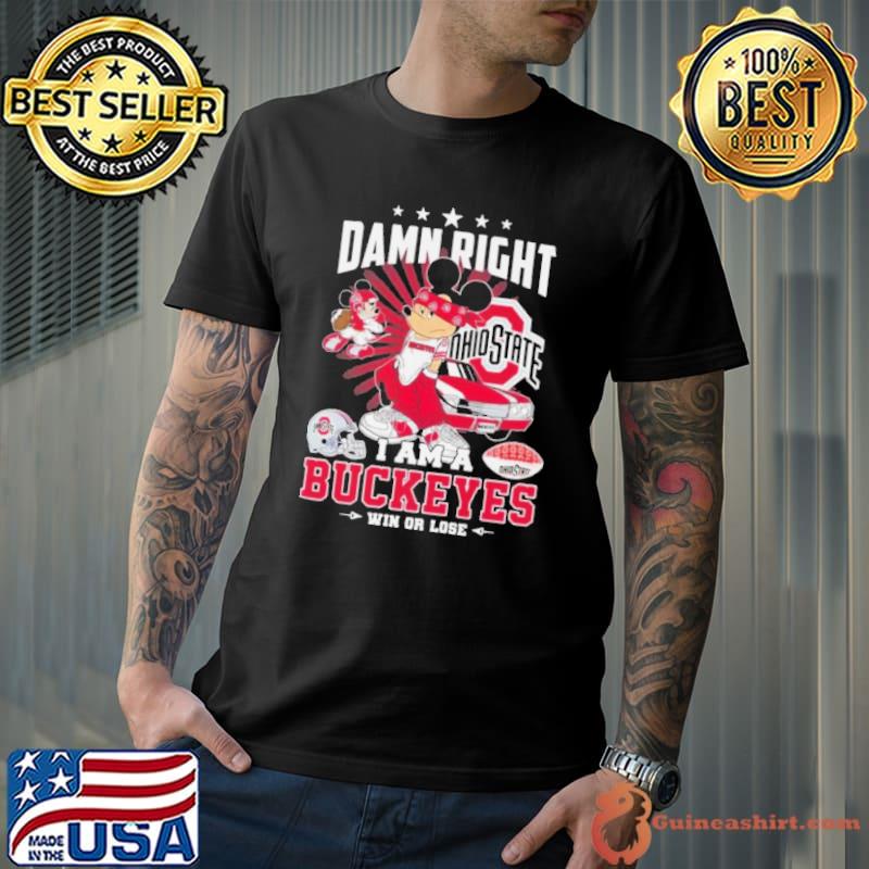 Mickey Mouse Damn Right I Am A Ohio State Buckeyes Win Or Lose Shirt