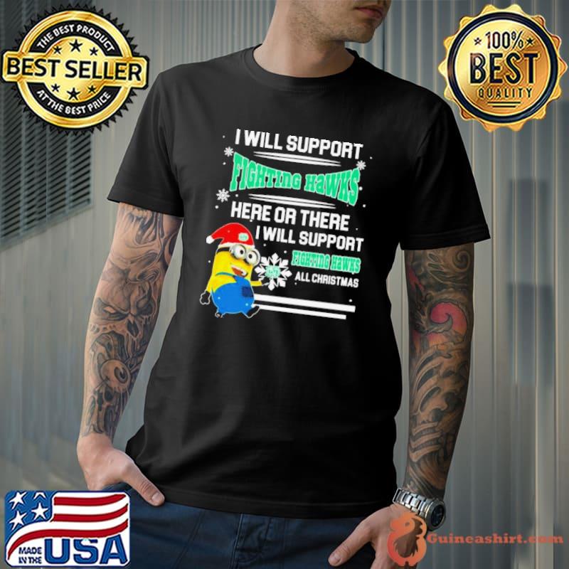 Minion North Dakota Fighting Hawks I Will Support Fighting Hawks Here Or There I Will Support Fighting Hawks All Christmas Shirt