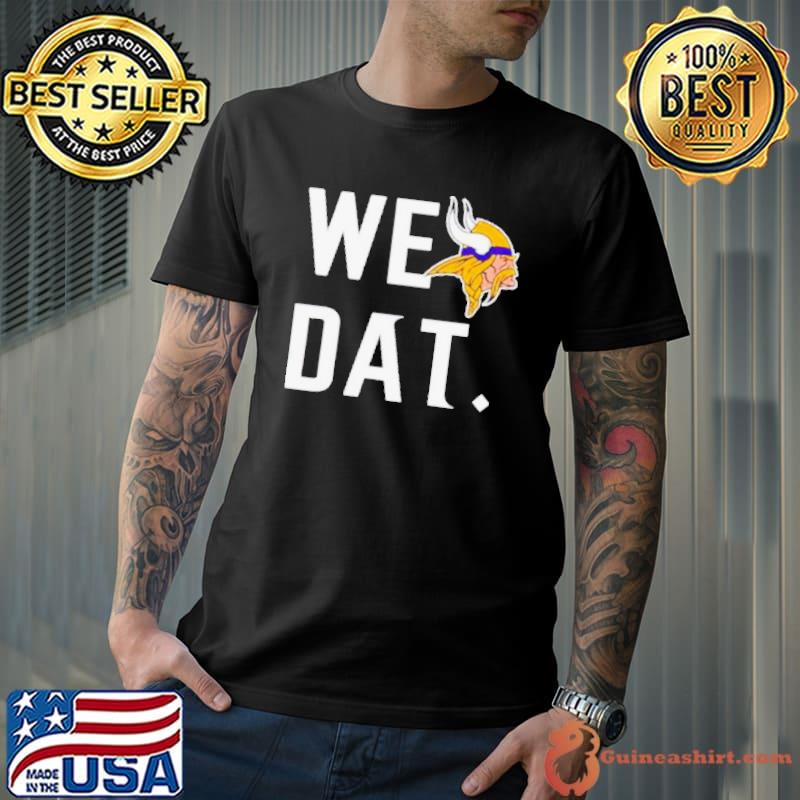 Minnesota Vikings we dat shirt