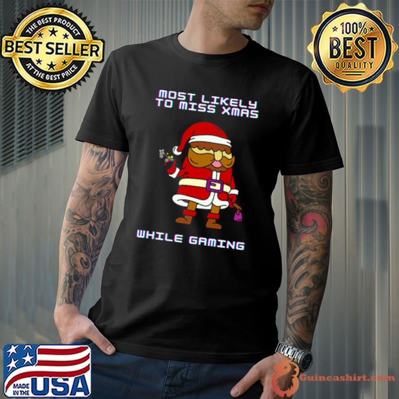Most Likely To Miss Christmas While Gaming shirt